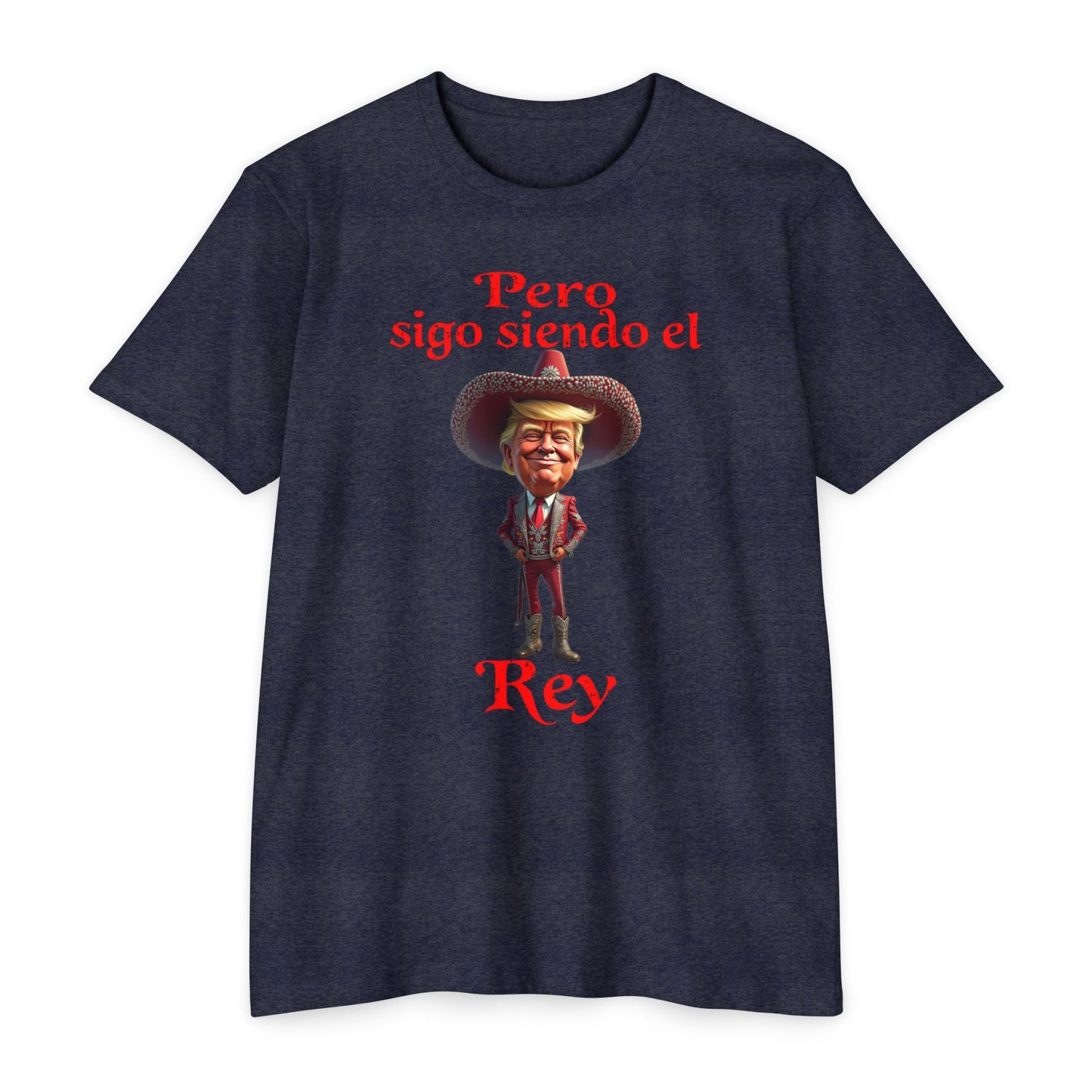 Trump "Pero Sigo Siendo el Rey" Unisex T-shirt