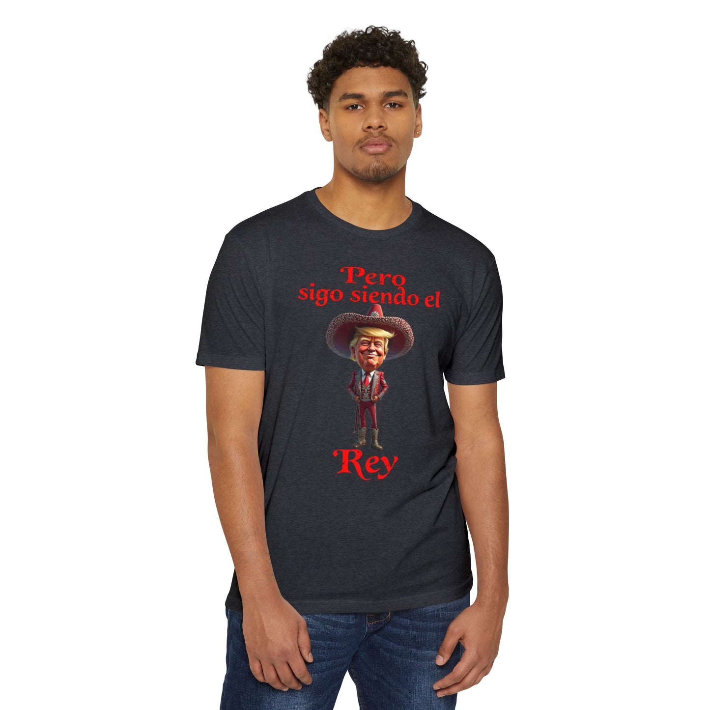 Trump "Pero Sigo Siendo el Rey" Unisex T-shirt