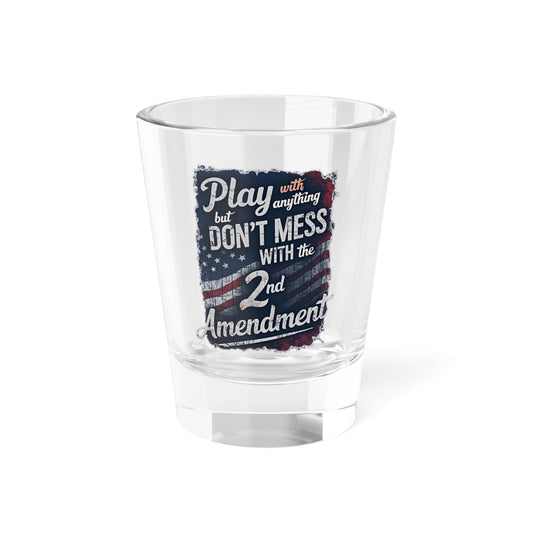 Don't Mess with the 2nd Amendment Patriotic Shot Glass